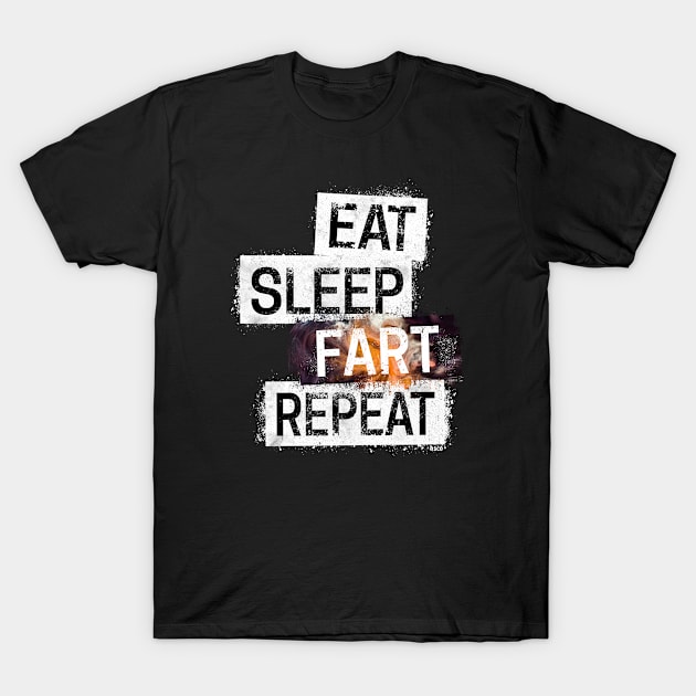 Eat. Sleep. Fart. Repeat. T-Shirt by hoopoe